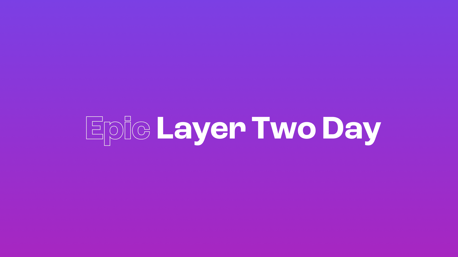 Epic Layer Two Day